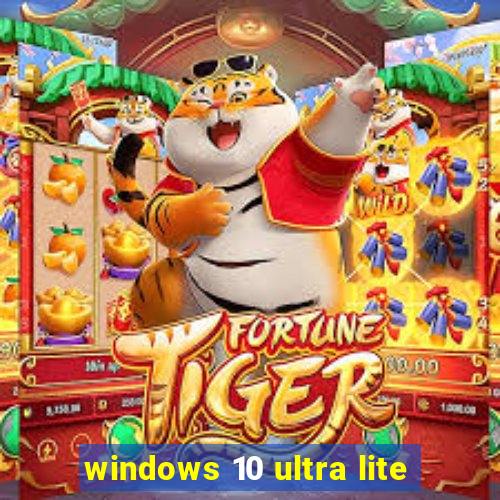 windows 10 ultra lite